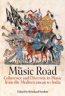 The Music Road : Coherence and Diversity in Music from the Mediterranean to India - Book