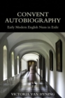 Convent Autobiography : Early Modern English Nuns in Exile - Book