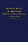 Richard Rufus of Cornwall : Scriptum in Metaphysicam Aristotelis: Alpha to Epsilon - Book