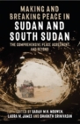 Making and Breaking Peace in Sudan and South Sudan : The Comprehensive Peace Agreement and Beyond - Book