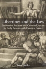 Libertines and the Law : Subversive Authors and Criminal Justice in Early Seventeenth-Century France - Book