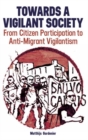 Towards a Vigilant Society : From Citizen Participation to Anti-Migrant Vigilantism - Book
