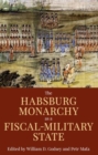 The Habsburg Monarchy as a Fiscal-Military State : Contours and Perspectives 1648-1815 - Book