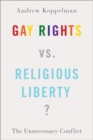 Gay Rights vs. Religious Liberty? : The Unnecessary Conflict - Book