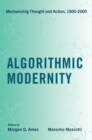 Algorithmic Modernity : Mechanizing Thought and Action, 1500-2000 - eBook