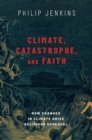 Climate, Catastrophe, and Faith : How Changes in Climate Drive Religious Upheaval - Book