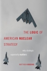 The Logic of American Nuclear Strategy : Why Strategic Superiority Matters - Book