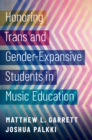Honoring Trans and Gender-Expansive Students in Music Education - eBook