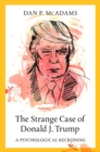 The Strange Case of Donald J. Trump : A Psychological Reckoning - Book