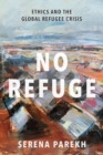 No Refuge : Ethics and the Global Refugee Crisis - eBook