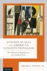 Antonin Scalia and American Constitutionalism : The Historical Significance of a Judicial Icon - eBook
