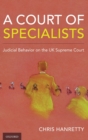 A Court of Specialists : Judicial Behavior on the UK Supreme Court - Book