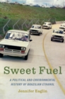 Sweet Fuel : A Political and Environmental History of Brazilian Ethanol - Book