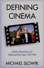 Defining Cinema : Rouben Mamoulian and Hollywood Film Style, 1929-1957 - Book