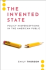 The Invented State : Policy Misperceptions in the American Public - eBook