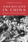 Americans in China : Encounters with the People's Republic - Book