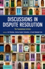 Discussions in Dispute Resolution : The Foundational Articles - Book