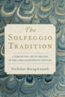 The Solfeggio Tradition : A Forgotten Art of Melody in the Long Eighteenth Century - Book