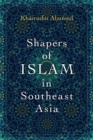 Shapers of Islam in Southeast Asia : Muslim Intellectuals and the Making of Islamic Reformism - Book