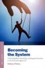 Becoming the System : A Raciolinguistic Genealogy of Bilingual Education in the Post-Civil Rights Era - Book