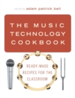 The Music Technology Cookbook : Ready-Made Recipes for the Classroom - Book