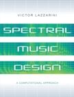 Spectral Music Design : A Computational Approach - Book