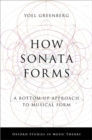 How Sonata Forms : A Bottom-Up Approach to Musical Form - Book