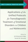 Applications of the Unified Protocols for Transdiagnostic Treatment of Emotional Disorders in Children and Adolescents - Book