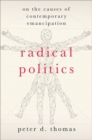 Radical Politics : On the Causes of Contemporary Emancipation - Book