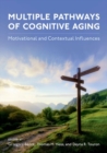 Multiple Pathways of Cognitive Aging : Motivational and Contextual Influences - Book