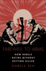Farewell to Arms : How Rebels Retire Without Getting Killed - eBook