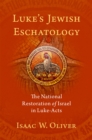 Luke's Jewish Eschatology : The National Restoration of Israel in Luke-Acts - eBook