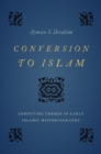 Conversion to Islam : Competing Themes in Early Islamic Historiography - Book
