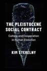 The Pleistocene Social Contract : Culture and Cooperation in Human Evolution - Book