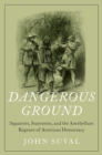 Dangerous Ground : Squatters, Statesmen, and the Antebellum Rupture of American Democracy - eBook
