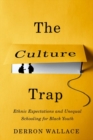 The Culture Trap : Ethnic Expectations and Unequal Schooling for Black Youth - Book