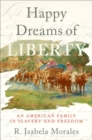 Happy Dreams of Liberty : An American Family in Slavery and Freedom - Book