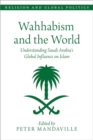 Wahhabism and the World : Understanding Saudi Arabia's Global Influence on Islam - Book