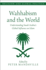 Wahhabism and the World : Understanding Saudi Arabia's Global Influence on Islam - eBook