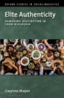 Elite Authenticity : Remaking Distinction in Food Discourse - Book