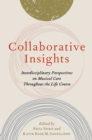 Collaborative Insights : Interdisciplinary Perspectives on Musical Care Throughout the Life Course - eBook