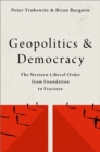 Geopolitics and Democracy : The Western Liberal Order from Foundation to Fracture - eBook
