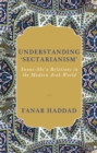 Understanding 'Sectarianism' : Sunni-Shi'a Relations in the Modern Arab World - eBook