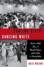Dancing Black, Dancing White : Rock 'n' Roll, Race, and Youth Culture of the 1950s and Early 1960s - eBook