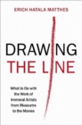 Drawing the Line : What to Do with the Work of Immoral Artists from Museums to the Movies - Book