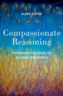 Compassionate Reasoning : Changing the Mind to Change the World - Book