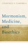 Mormonism, Medicine, and Bioethics - Book