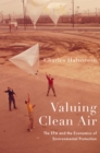 Valuing Clean Air : The EPA and the Economics of Environmental Protection - eBook