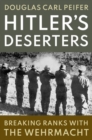 Hitler's Deserters : Breaking Ranks with the Wehrmacht - Book