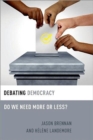 Debating Democracy : Do We Need More or Less? - Book